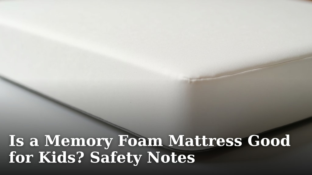 Is a Memory Foam Mattress Good for Kids? Safety Notes